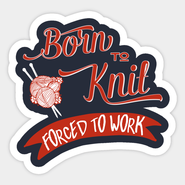 Born to knit, forced to work - knitting craft knitwear knitter Sticker by papillon